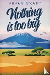 Knapp, Susan - Nothing Is Too Big