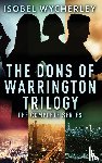 Wycherley, Isobel - The Dons of Warrington Trilogy