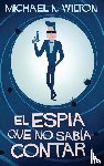 Wilton, Michael N - El espia que no sabia contar