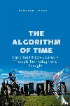 Joseph, Emmanuel - The Algorithm of Time, Exploring History's Lessons Through Technology and Thought