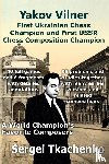 Tkachenko, Sergei - Yakov Vilner, First Ukrainian Chess Champion and First USSR Chess Composition Champion: A World Champion's Favorite Composers