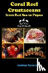 Ryanskiy, Andrey - Coral Reef Crustaceans from Red Sea to Papua: Reef ID Books