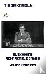 Karolyi, Tibor - Alekhine's Remarkable Games - Volume I