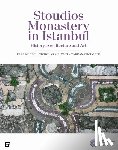 Okcuoglu, Tarkan, Kudde, Esra, Melvani, Nicholas - Stoudios Monastery in Istanbul – History, Architecture and Art