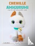 Templeton, Alexa - Chenille Amigurumi: A Collection of No Sew and Low Sew Animals to Crochet