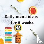 Kate, Katy T, Andrew - Daily menu ideas for 6 weeks