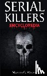 Welsh, Martin G. - Serial Killers Encyclopedia: The Book Of The World's Worst Murderers In History