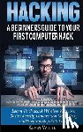 White, Kevin - Hacking: A Beginners Guide To Your First Computer Hack; Learn To Crack A Wireless Network, Basic Security Penetration Made Easy