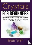 Yaff, Eren - Crystals for Beginners