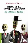 Rosas, Alejandro - Mitos de la Historia Mexicana: de Hidalgo a Zedillo / Myths of Mexican History