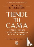 McRaven - Tiende Tu Cama: Y Otros Pequeños Hábitos Que Cambiarán Tu Vida Y El Mundo / Make Your Bed