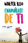 Riso, Walter - Riso, W: Enamórate de Ti: El Valor Imprescindible de la Auto