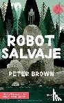 Brown, Peter - Brown, P: Robot Salvaje / The Wild Robot