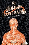 Bradbury, Ray D. - El Hombre Ilustrado: Novela de Ciencia Ficción / The Ilustrated Man: A Sci-Fi Novel