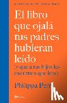 Perry, Philippa - El Libro Que Ojalá Tus Padres Hubieran Leído: (Y Que a Tus Hijos Les Encantará Que Leas) / The Book You Wish Your Parents Had Read