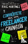 Martínez, Fric - Conviértete En Un Freelancer Chingón