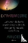Loeb, Avi - Extraterrestre: La Humanidad Ante El Primer Signo de Vida Inteligente Más Allá de la Tierra