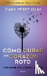Pérez Islas, Gaby - Pérez Islas, G: Cómo Curar Un Corazón Roto. 10 Aniversario