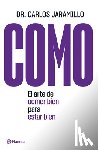 Jaramillo, Carlos - Como: El Arte de Comer Bien Para Estar Bien: El Arte de Comer Bien Para Estar Bien