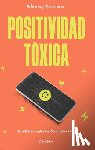 Goodman, Whitney - Positividad Tóxica
