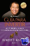 Kiyosaki, Robert T. - Guia para invertir / Rich Dad's Guide to Investing: What the Rich Invest in That the Poor and the Middle Class Do Not! - En que invierten los ricos a diferencia de las clases media y obre
