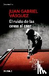 Juan Gabriel Vasquez - El ruido de las cosas al caer / The Sound of Things Falling