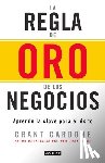 Grant Cardone - La regla de oro de los negocios - Aprende la clave del exito / The 10X Rule: The Only Difference Between Success and Failure
