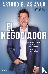 Ayub, Arturo Elias - Ayub, A: Negociador: Consejos Para Triunfar En La Vida Y En