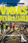 Saiz Valenzuela, Ana Mercedes - Vidas Desplazadas: La Migración En México / Displaced Lives. the History of Migration in Mexico