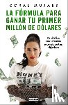 Mujaes, Coral - La f rmula para ganar tu primer mill n de d lares / How to Earn Your First Million: Capitalize on Your Talents to Reach Your Goals