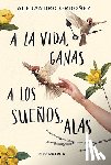 Ordóñez, Alejandro - a la Vida, Ganas; A Los Sueños, Alas / Give Hope to Life, and Wings to Your Dreams