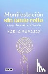 Barajas, Karla - Manifestación Sin Tanto Rollo / Manifestation Without the Fuss: Find Out Everything, with No Secrets