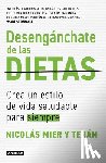 Mier Y. Terán, Nicolás - Desengánchate de Las Dietas: Crea Un Estilo de Vida Saludable Para Siempre / Free Yourself from Diets