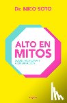 Soto, Nico - Alto En Mitos: Sobre Medicina Y Alimentación / Beyond the Medical Myths