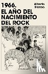 Blanco, Alberto - 1966. El Año del Nacimiento del Rock / 1966. the Year Rock Was Born