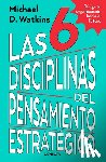 Watkins, Michael - Las 6 Disciplinas del Pensamiento Estratégico / The Six Disciplines of Strategic Thinking