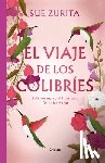 Zurita, Sue - El Viaje de Los Colibríes (Edición Especial Ilustrada 10° Aniversario) / The Jou R Ney of the Hummingbirds. Special Illustrated 10th Anniversary Editi