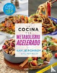Pomroy, Haylie - La Cocina del Metabolismo Acelerado / Cooking for a Fast Metabolism
