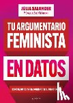 Salander, Júlia - Tu Argumentario Feminista En Datos: 150 Razones Para Combatir El Machismo / Your Fe Minist Argument in Facts: 150 Reasons to Combat Machismo