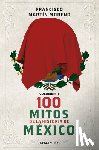 Martín Moreno, Francisco - 100 Mitos de la Historia de México 2 / 100 Myths in the History of Mexico. Volume 2