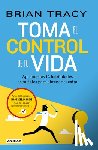Tracy, Brian - Toma El Control de Tu Vida: Aprende Las 12 Habilidades Esenciales Para Obtener El Éxito / Take Charge of Your Life