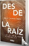 Sacal, Elisa - Desde La Raíz. Pilares de la Medicina Integrativa Para Optimizar Tu Salud / From the Core: Foundations of Integrative Medicine to Optimize Your Health