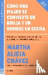 Chávez, Martha Alicia - Cómo Una Mujer Se Convierte En Bruja Y Un Hombre En Bestia / How a Woman Becomes a Witch and a Man Becomes a Beast