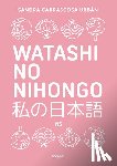 Carrascosa Urbán, Sandra - Watashi No Nihongo. Aprende Japonés de Forma Divertida, Ordenada Y Muy Aesthetic. Orientado a Conseguir El Nivel Noken 5 / Japanese for Spanish Speake