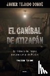 Tejado Dondé, Javier - El Caníbal de Atizapán. La Historia del Mayor Asesino Serial de México / The Cannibal of Atizapán