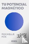 Fox, Rochelle - Tu Potencial Magnético / Magnetic, the Life-Changing Power of the Subconscious