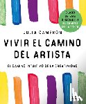 Cameron, Julia - Vivir El Camino del Artista: El Camino Intuitivo de la Creatividad / Living the Artist's Way: An Intuitive Path to Greater Creativity
