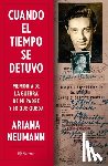 Neumann, Ariana - Cuando El Tiempo Se Detuvo: Memorias de la Guerra de Mi Padre Y Lo Que Queda / When Time Stopped: A Memoir of My Father's War and What Remains
