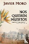 Moro, Javier - Moro, J: Nos Quieren Muertos / They Want Us Dead