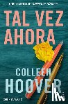 Hoover, Colleen - Tal Vez Ahora / Maybe Now (Spanish Edition)